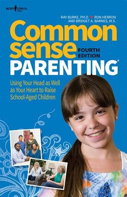 Common Sense Parenting, 4th Ed.: Using Your Head as Well as Your Heart to Raise School Age Children Paperback Boys Town Press