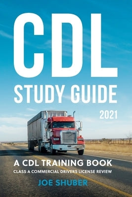 CDL Study Guide 2021: A CDL Training Book: Class A Commercial Driver's License Exam Review Paperback Independently Published