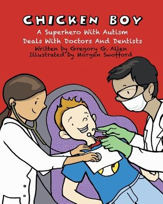 Chicken Boy: A Super Hero with Autism Deals with Doctors & Dentists Paperback Asd Publishing