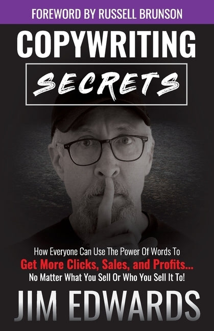 Copywriting Secrets: How Everyone Can Use the Power of Words to Get More Clicks, Sales, and Profits...No Matter What You Sell or Who You Se Paperback Author Academy Elite