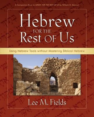 Hebrew for the Rest of Us: Using Hebrew Tools Without Mastering Biblical Hebrew Paperback Zondervan Academic