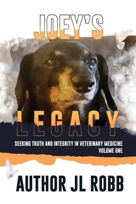 Joey's Legacy: Seeking Truth And Integrity In Veterinary Medicine Vol. One: Paperback Energy Concepts Productions