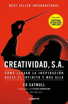 Creatividad, S.A.: Cómo Llevar La Inspiración Hasta El Infinito Y Más Allá (Ed. Ampliada) / Creativity, Inc. (the Expanded Edition) by Catmull, Ed