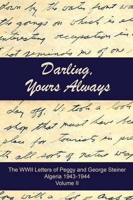 Darling, Yours Always: The WWII Letters of Peggy and George Steiner, Algeria 1943-1944 Paperback Mind of Mandrake Publishing