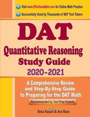 DAT Quantitative Reasoning Study Guide 2020 - 2021: A Comprehensive Review and Step-By-Step Guide to Preparing for the DAT Quantitative Reasoning Paperback Effortless Math Education