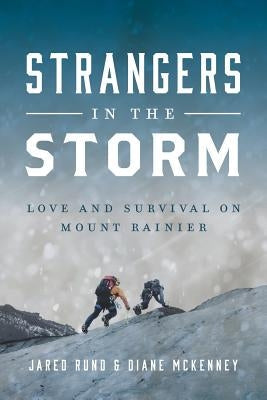 Strangers In The Storm: Love And Survival On Mount Rainier Paperback Mountry Publishing
