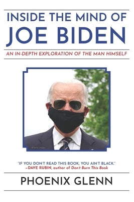 Inside the Mind of Joe Biden: An In-Depth Exploration of the Man Himself Paperback Independently Published