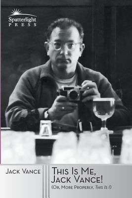 This Is Me, Jack Vance!: (Or, More Properly, This Is "I") Paperback Spatterlight Press