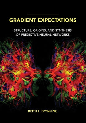 Gradient Expectations: Structure, Origins, and Synthesis of Predictive Neural Networks Paperback MIT Press