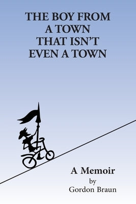 The Boy From a Town That Isn't Even a Town Paperback Gordon Braun