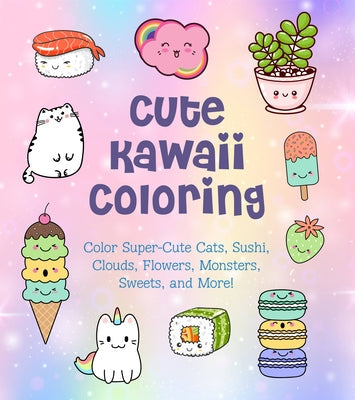 Cute Kawaii Coloring: Color Super-Cute Cats, Sushi, Clouds, Flowers, Monsters, Sweets, and More!volume 11 Paperback Chartwell Books