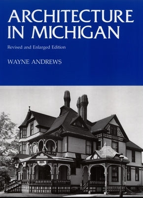 Architecture in Michigan: Revised and Enlarged Edition Paperback Wayne State University Press