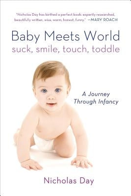Baby Meets World: Suck, Smile, Touch, Toddle: A Journey Through Infancy Paperback St. Martin's Griffin