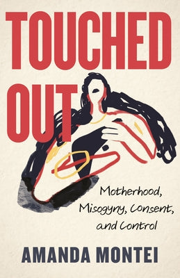 Touched Out: Motherhood, Misogyny, Consent, and Control Paperback Beacon Press