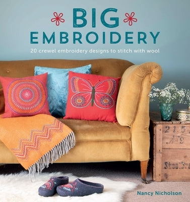 Big Embroidery: 20 Crewel Embroidery Designs to Stitch with Wool Paperback David & Charles