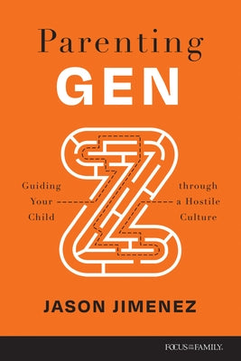 Parenting Gen Z: Guiding Your Child Through a Hostile Culture Paperback Focus on the Family Publishing