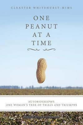 One Peanut at a Time: Autobiography: One Woman's Trek of Trials and Triumphs Paperback Xlibris