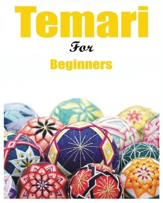 Japanese Temari for Beginners: Crafting Traditional Japanese Embroidered Balls Paperback Melanie Hammond