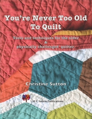 You're Never Too Old To Quilt Paperback M.C. Sutton
