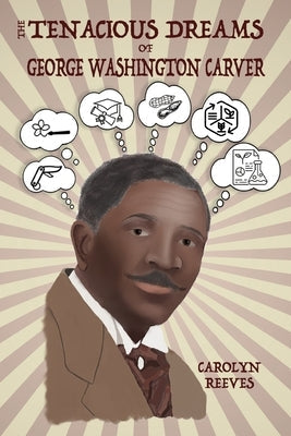 The Tenacious Dreams of George Washington Carver Paperback Henry Lyon Books