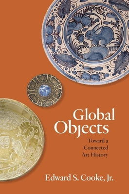 Global Objects: Toward a Connected Art History Paperback Princeton University Press