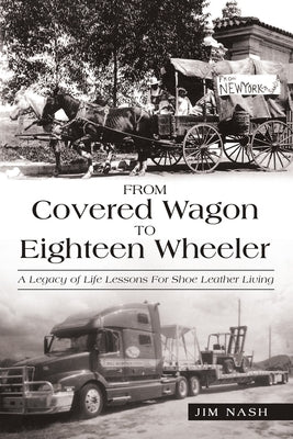 From Covered Wagon to Eighteen Wheeler: A Legacy of Life Lessons for Shoe Leather Living Paperback WestBow Press