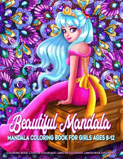 Beautiful Mandala - Mandala Coloring Book for Girls Ages 8-12: Art Activity Book for Creative Kids Featuring 50 Unique Girl and Fairy Drawings on Beau Paperback Independently Published