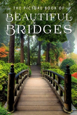 The Picture Book of Beautiful Bridges: A Gift Book for Alzheimer's Patients and Seniors with Dementia Paperback Independently Published