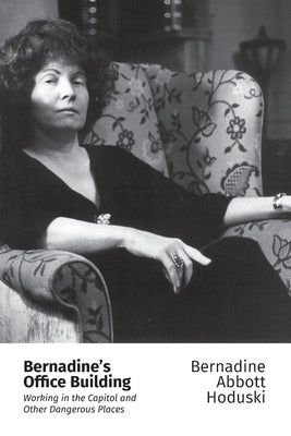Bernadine's Office Building: Working in the Capitol and Other Dangerous Places by Abbott Hoduski, Bernadine