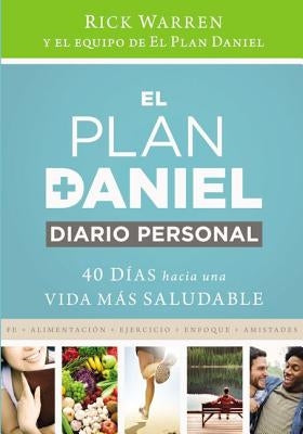 El Plan Daniel, Diario Personal: 40 Días Hacia Una Vida Más Saludable = The Daniel Plan Journal by Warren, Rick