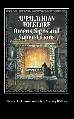 Appalachian Folklore Omens, Signs and Superstitions Createspace Independent Publishing Platform