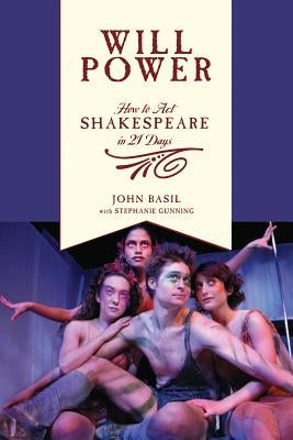 Will Power: How to Act Shakespeare in 21 Days Applause Books