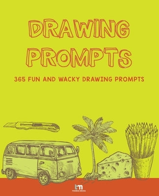 Drawing Prompts: 365 Fun and Wacky Drawing Prompts Paperback Independently Published