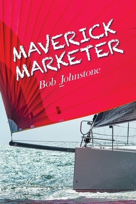 Maverick Marketer: Time to Get Creative Paperback Palmetto Publishing