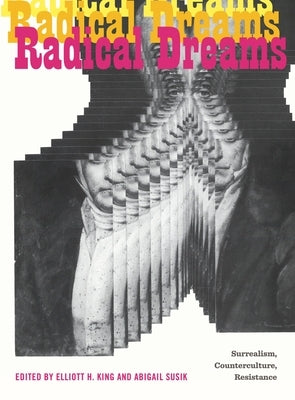 Radical Dreams: Surrealism, Counterculture, Resistance Paperback Penn State University Press