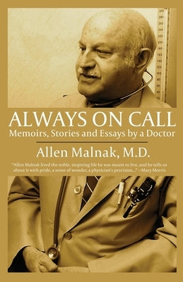 Always on Call: Memoirs, Stories and Essays by a Doctor Paperback Allen Malnak, M.D.