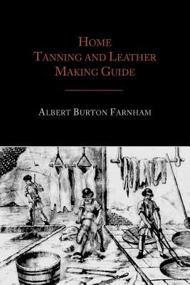 Home Tanning and Leather Making Guide Paperback Martino Fine Books