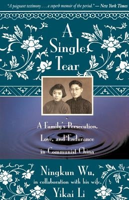 A Single Tear: A Family's Persecution, Love, and Endurance in Communist China Paperback Back Bay Books