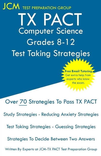 TX PACT Computer Science Grades 8-12 - Test Taking Strategies: TX PACT 741 Exam - Free Online Tutoring - New 2020 Edition - The latest strategies to p Paperback Jcm Test Preparation Group