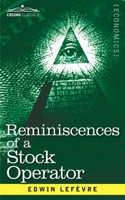 Reminiscences of a Stock Operator: The Story of Jesse Livermore, Wall Street's Legendary Investor Paperback Cosimo Classics