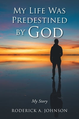My Life Was Predestined by God: My Story Paperback Christian Faith