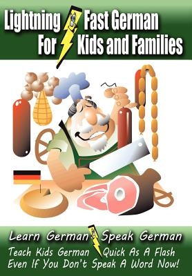 Lightning-Fast German - for Kids and Families: Learn German, Speak German, Teach Kids German - Quick As A Flash, Even If You Don't Speak A Word Now! Paperback Createspace Independent Publishing Platform