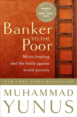 Banker to the Poor: Micro-Lending and the Battle Against World Poverty Paperback PublicAffairs