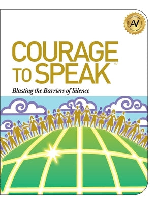 Courage to Speak: Blasting the Barriers of Silence Paperback Booklogix