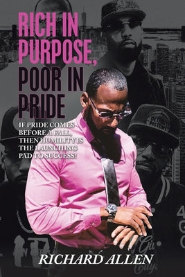 Rich in Purpose Poor in Pride: If Pride Comes Before a Fall, Then Humility Is the Launching Pad to Success! Paperback iUniverse