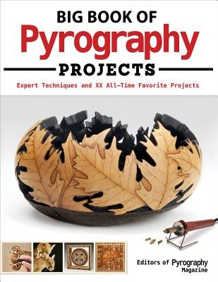 Big Book of Pyrography Projects: Expert Techniques and 23 All-Time Favorite Projects Paperback Fox Chapel Publishing