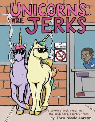Unicorns Are Jerks: A Coloring Book Exposing the Cold, Hard, Sparkly Truth Paperback Sourcebooks