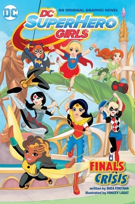 DC Super Hero Girls: Finals Crisis by Fontana, Shea