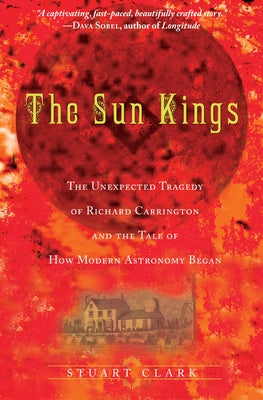 The Sun Kings: The Unexpected Tragedy of Richard Carrington and the Tale of How Modern Astronomy Began Paperback Princeton University Press