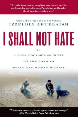 I Shall Not Hate: A Gaza Doctor's Journey on the Road to Peace and Human Dignity Paperback Bloomsbury USA